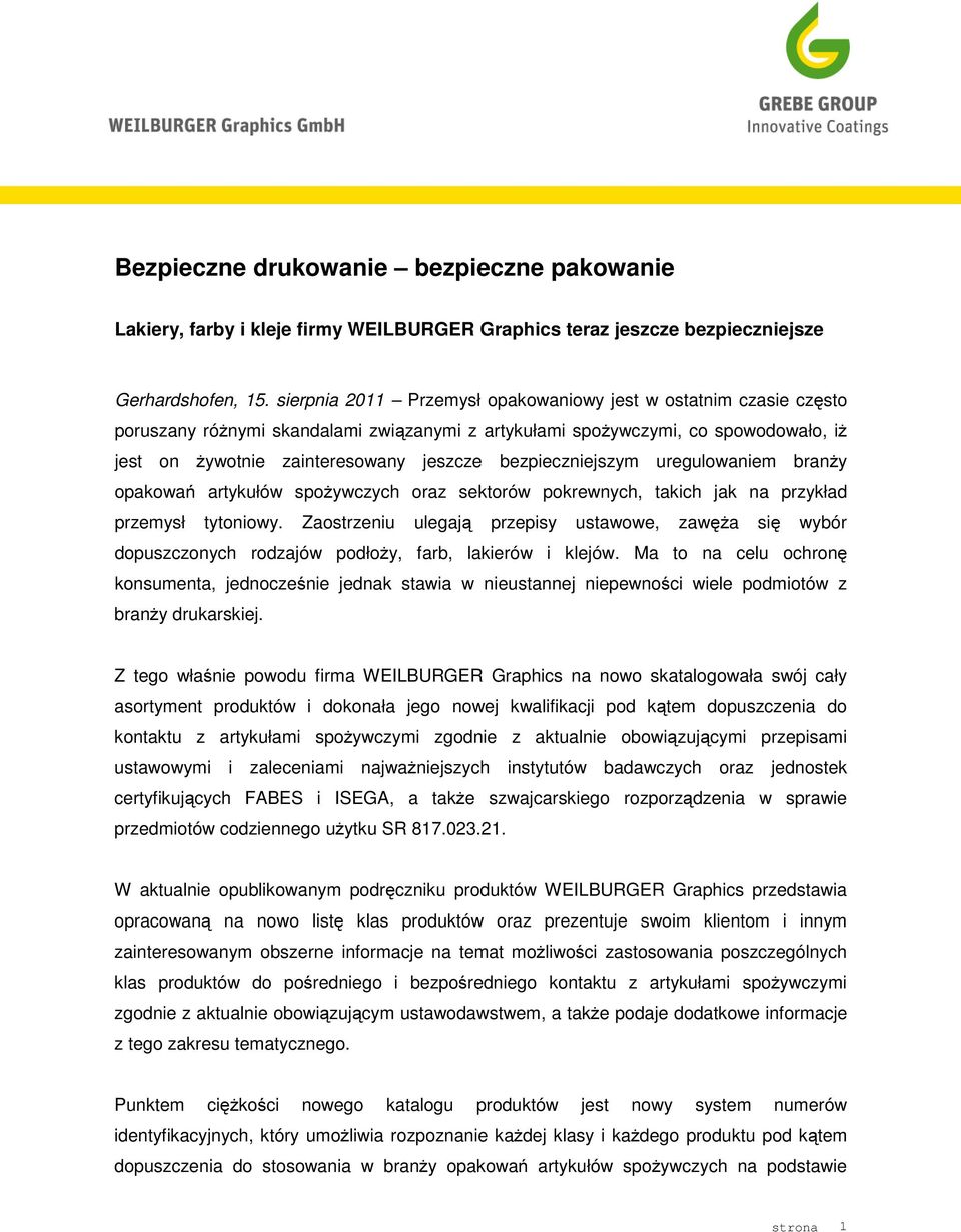 bezpieczniejszym uregulowaniem branŝy opakowań artykułów spoŝywczych oraz sektorów pokrewnych, takich jak na przykład przemysł tytoniowy.