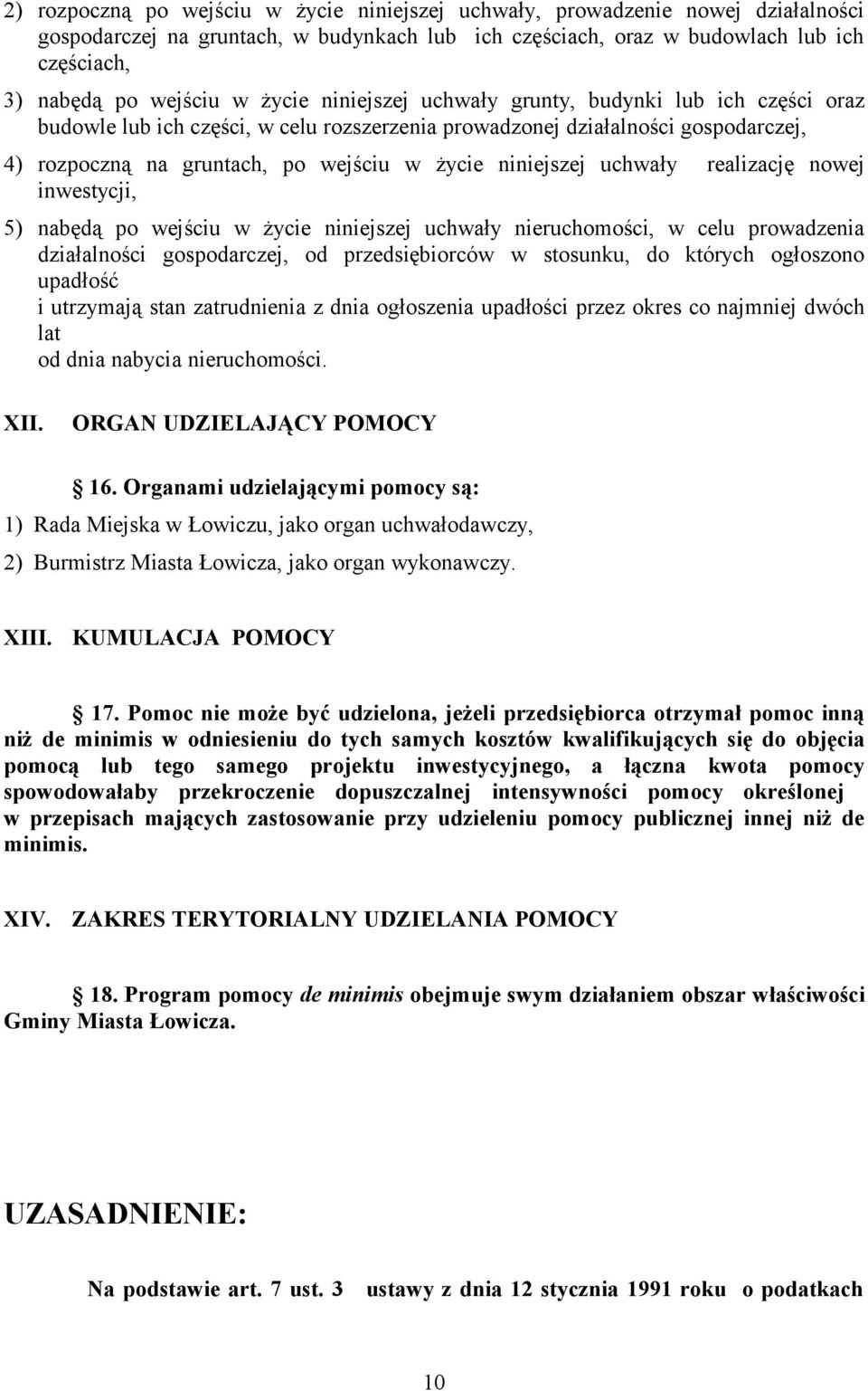 uchwały realizację nowej inwestycji, 5) nabędą po wejściu w życie niniejszej uchwały nieruchomości, w celu prowadzenia działalności gospodarczej, od przedsiębiorców w stosunku, do których ogłoszono