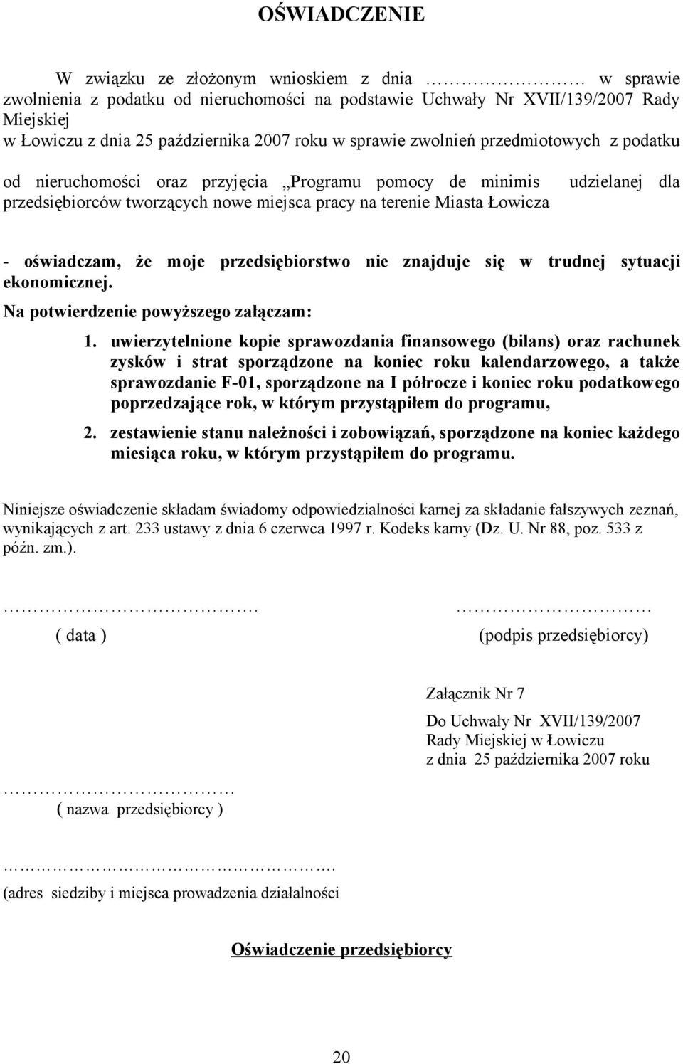 oświadczam, że moje przedsiębiorstwo nie znajduje się w trudnej sytuacji ekonomicznej. Na potwierdzenie powyższego załączam: 1.