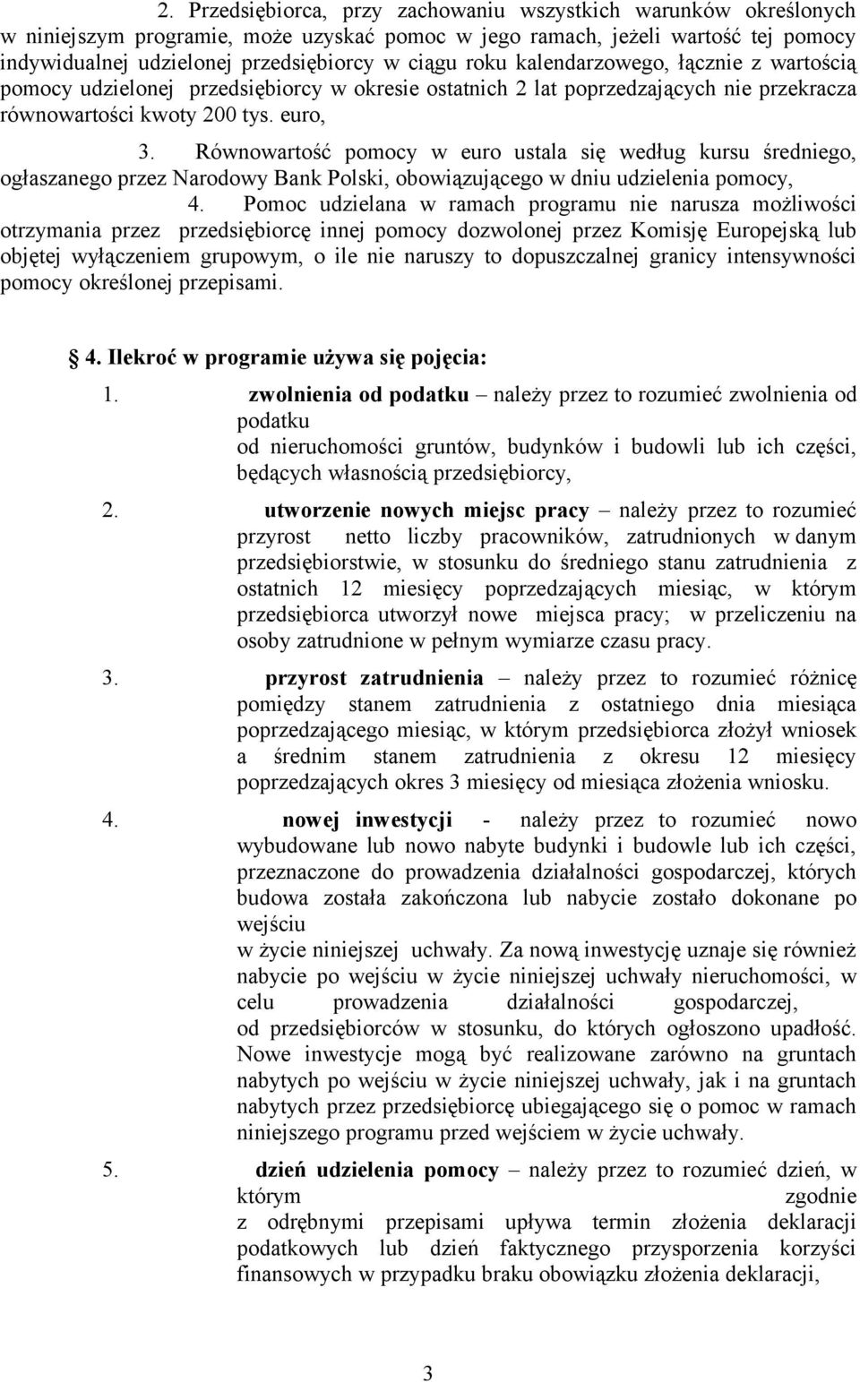 Równowartość pomocy w euro ustala się według kursu średniego, ogłaszanego przez Narodowy Bank Polski, obowiązującego w dniu udzielenia pomocy, 4.