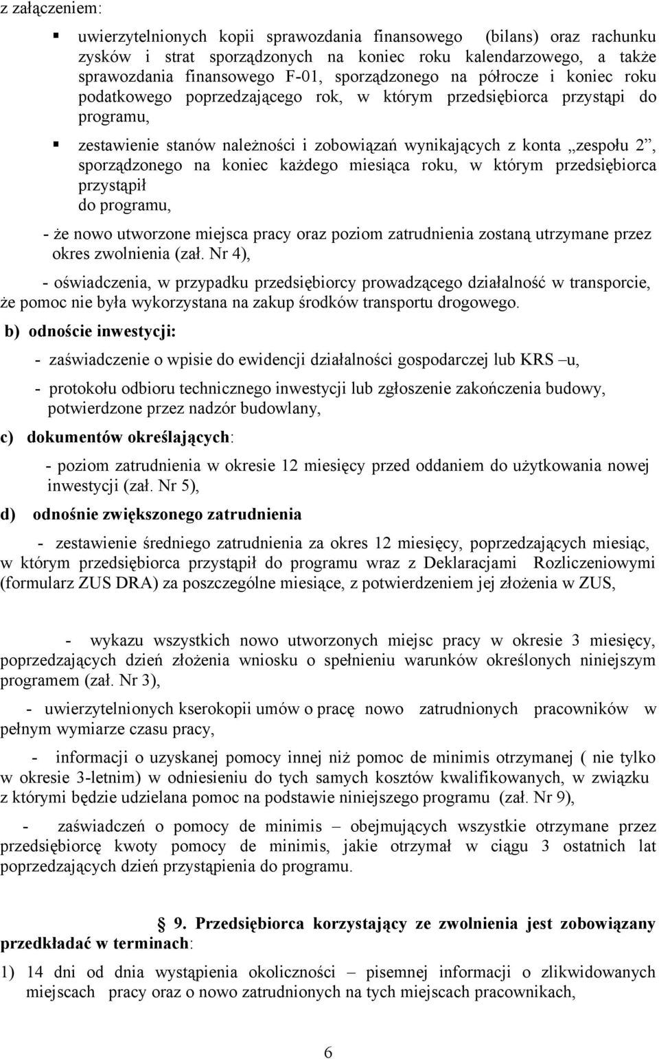 koniec każdego miesiąca roku, w którym przedsiębiorca przystąpił do programu, - że nowo utworzone miejsca pracy oraz poziom zatrudnienia zostaną utrzymane przez okres zwolnienia (zał.