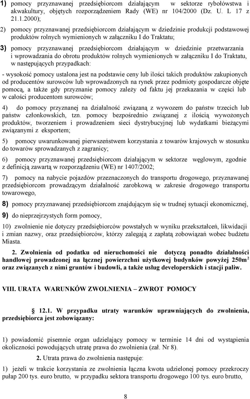 i wprowadzania do obrotu produktów rolnych wymienionych w załączniku I do Traktatu, w następujących przypadkach: - wysokość pomocy ustalona jest na podstawie ceny lub ilości takich produktów