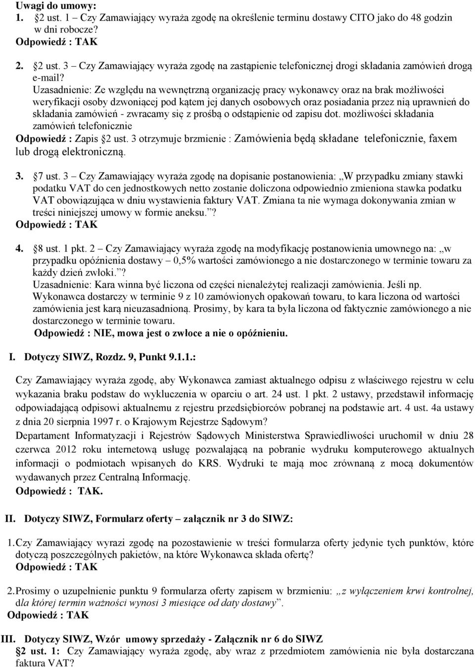 zamówień - zwracamy się z prośbą o odstąpienie od zapisu dot. możliwości składania zamówień telefonicznie Odpowiedź : Zapis 2 ust.