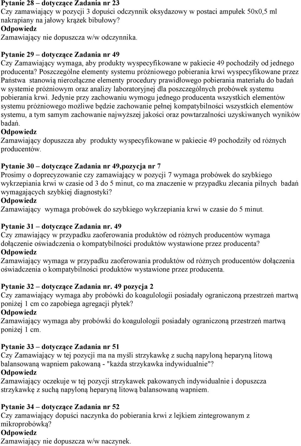 Poszczególne elementy systemu próżniowego pobierania krwi wyspecyfikowane przez Państwa stanowią nierozłączne elementy procedury prawidłowego pobierania materiału do badań w systemie próżniowym oraz