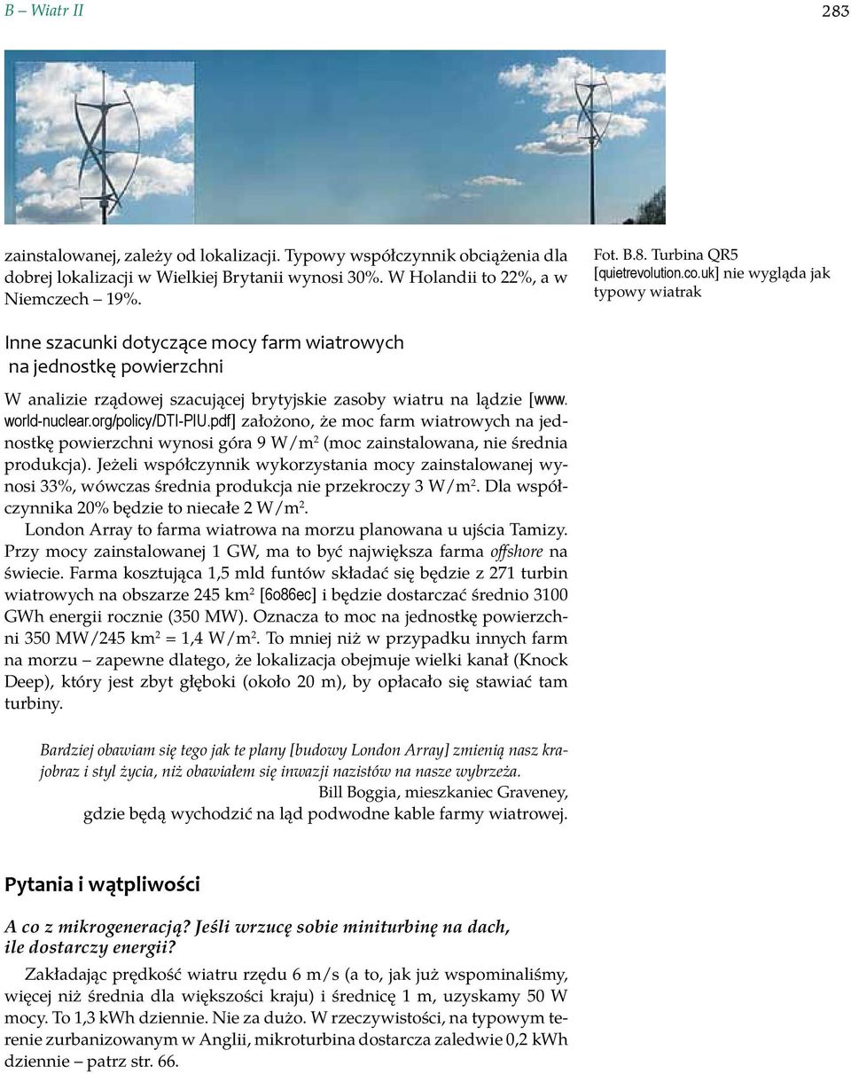 org/policy/dti-piu.pdf] założono, że moc farm wiatrowych na jednostkę powierzchni wynosi góra 9 W/m 2 (moc zainstalowana, nie średnia produkcja).