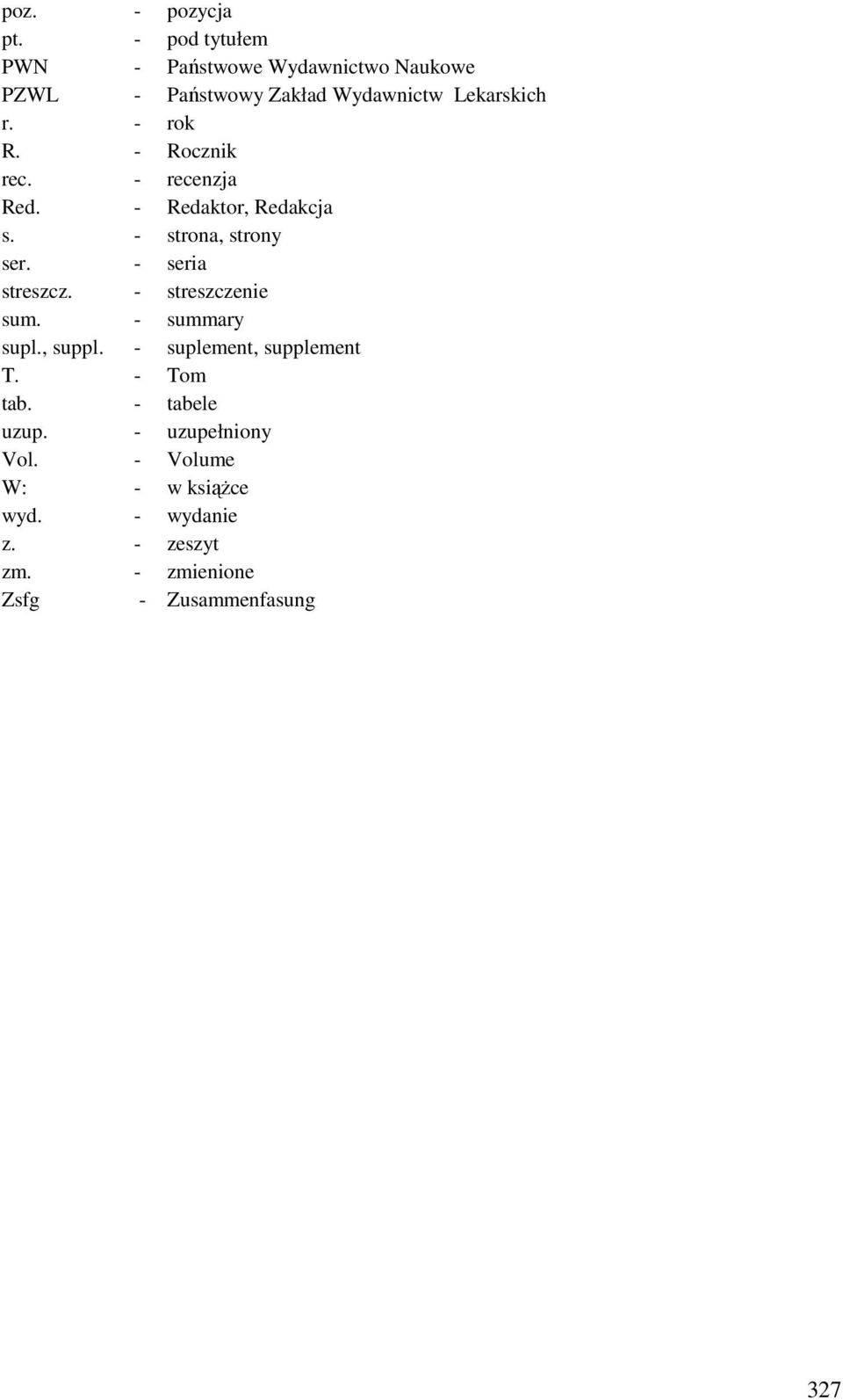 - Rocznik rec. - recenzja Red. - Redaktor, Redakcja s. - strona, strony ser. - seria streszcz.