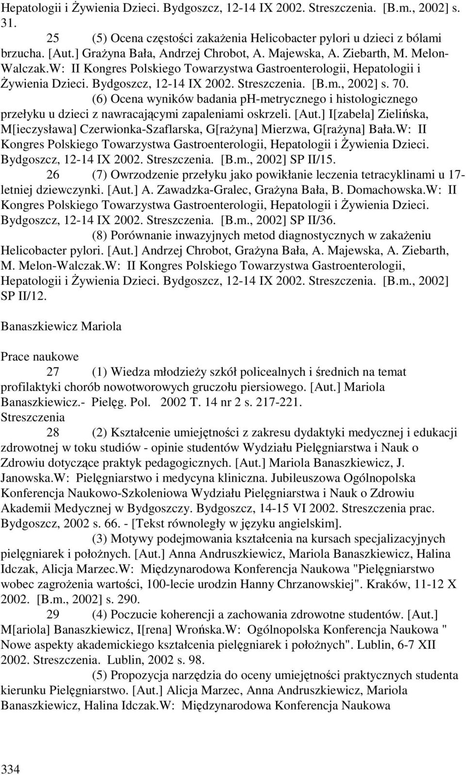 (6) Ocena wyników badania ph-metrycznego i histologicznego przełyku u dzieci z nawracającymi zapaleniami oskrzeli. [Aut.