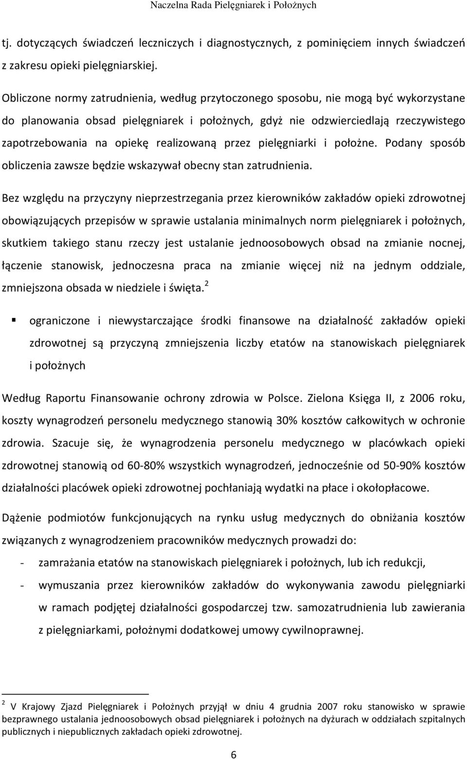 realizowaną przez pielęgniarki i położne. Podany sposób obliczenia zawsze będzie wskazywał obecny stan zatrudnienia.