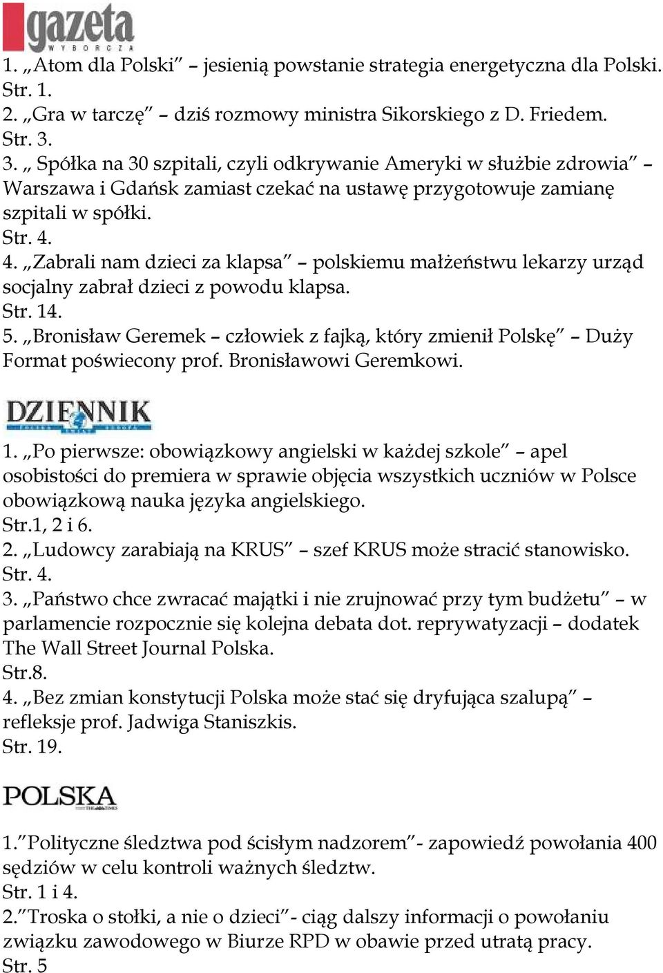 4. Zabrali nam dzieci za klapsa polskiemu małżeństwu lekarzy urząd socjalny zabrał dzieci z powodu klapsa. Str. 14. 5.