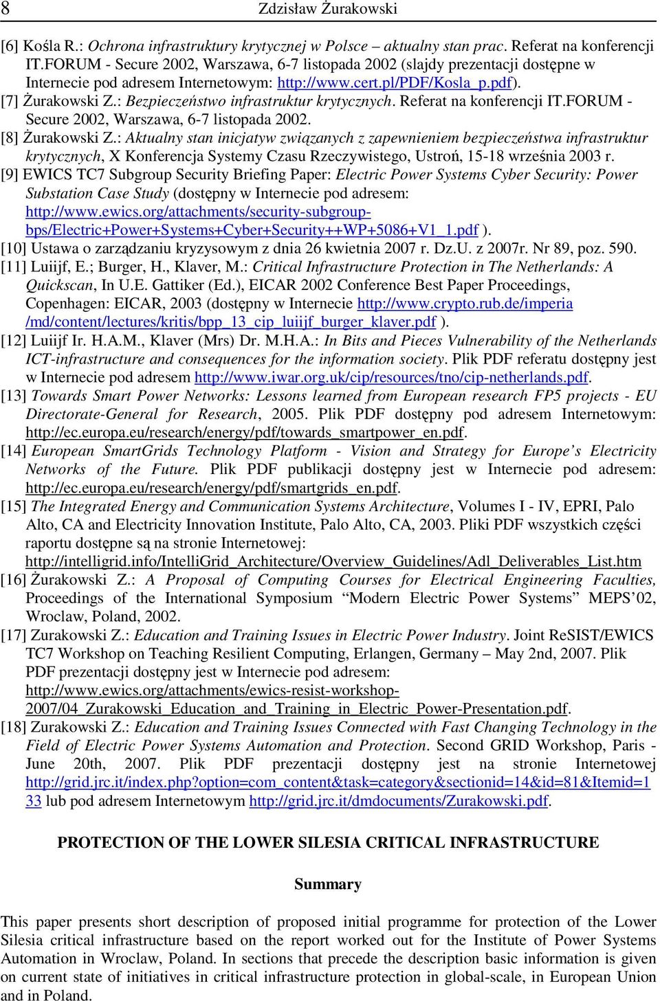 : Bezpieczeństwo infrastruktur krytycznych. Referat na konferencji IT.FORUM - Secure 2002, Warszawa, 6-7 listopada 2002. [8] śurakowski Z.