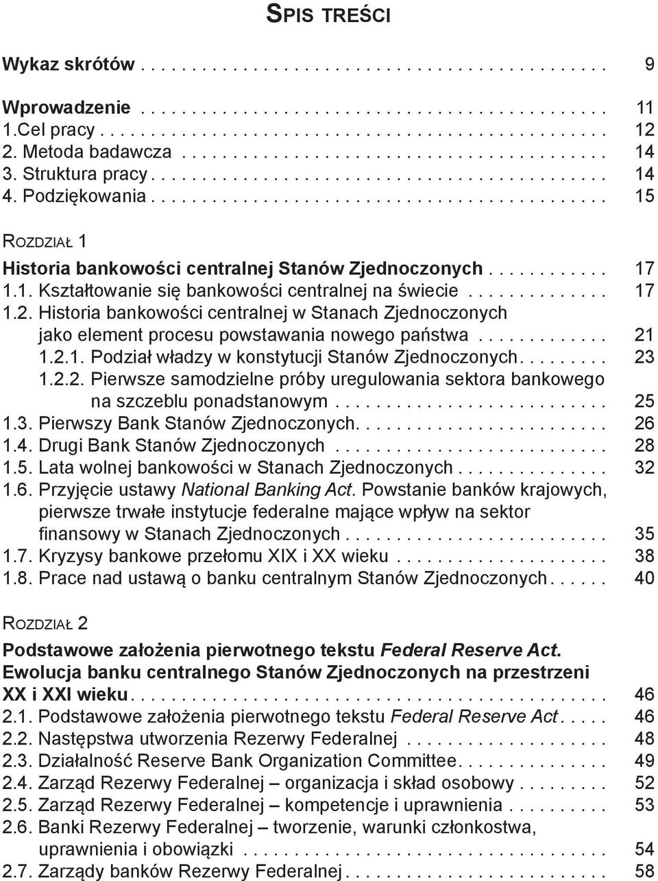 ............................................ 15 ROZDZIAŁ 1 Historia bankowości centralnej Stanów Zjednoczonych............ 17 1.1. Kształtowanie się bankowości centralnej na świecie.............. 17 1.2.