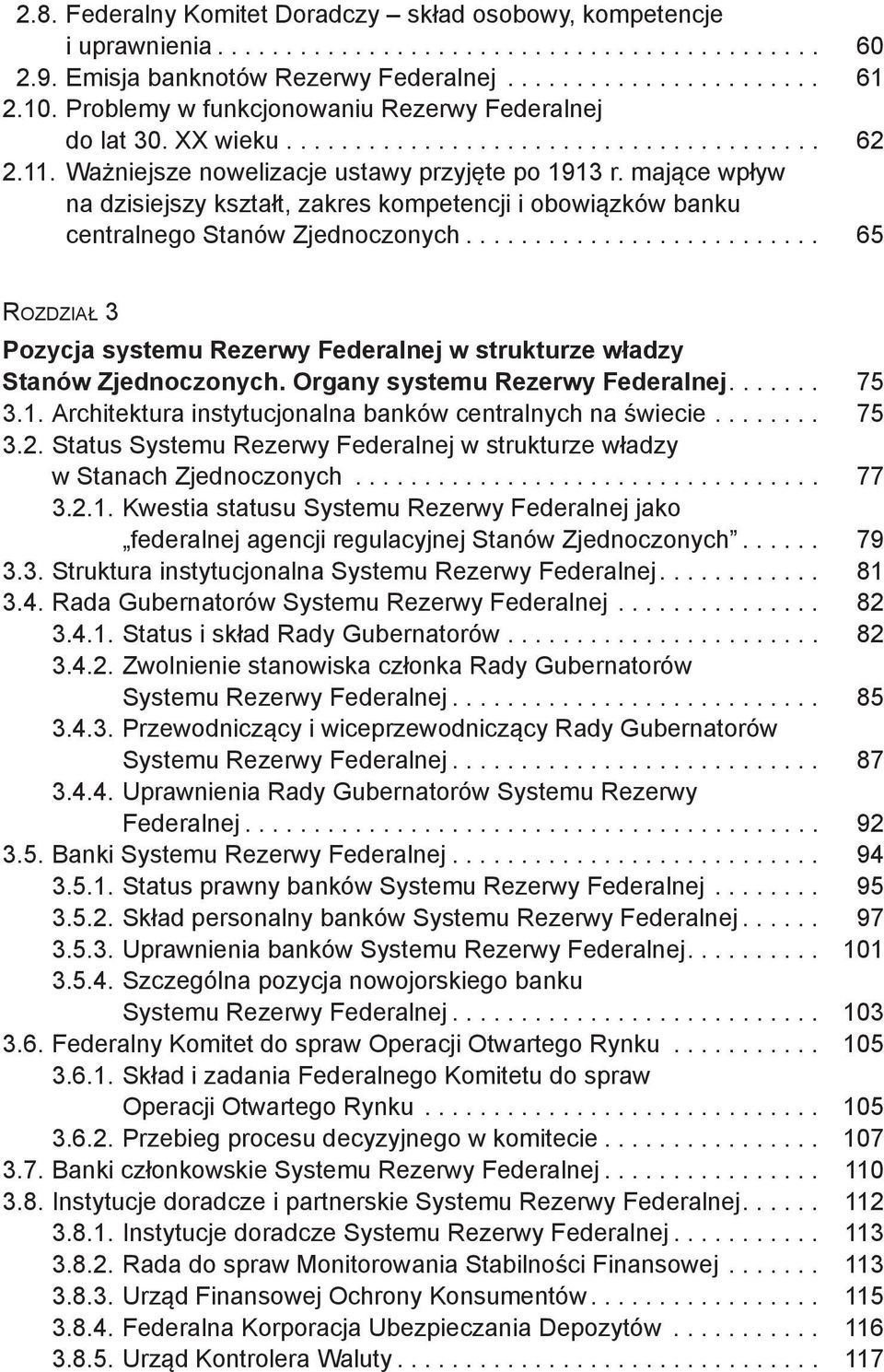 mające wpływ na dzisiejszy kształt, zakres kompetencji i obowiązków banku centralnego Stanów Zjednoczonych.......................... 65 ROZDZIAŁ 3 Pozycja systemu Rezerwy Federalnej w strukturze władzy Stanów Zjednoczonych.