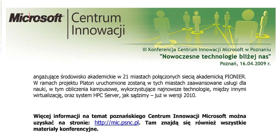 wykorzystujące najnowsze technologie, między innymi wirtualizację, oraz system HPC Server, jak sądzimy już w wersji 2010.
