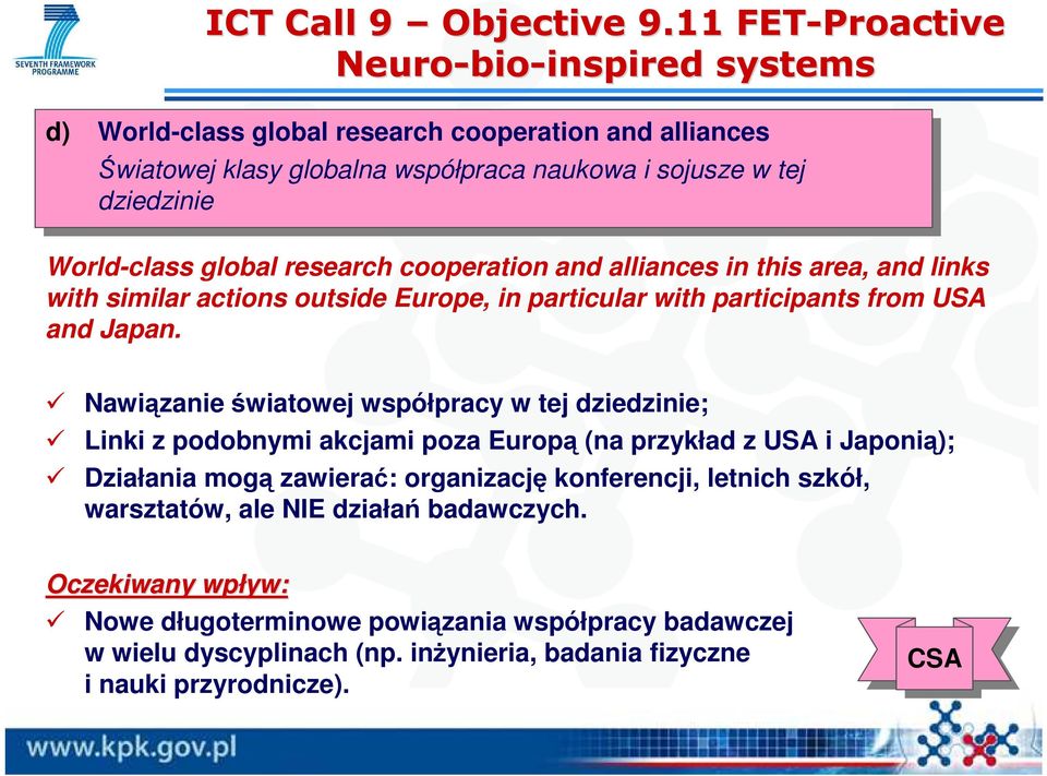 Nawązane śwatowej współpracy w tej dzedzne; Lnk z podobnym akcjam poza Europą (na przykład z USA Japoną); Dzałana mogą zawerać: organzację konferencj, letnch