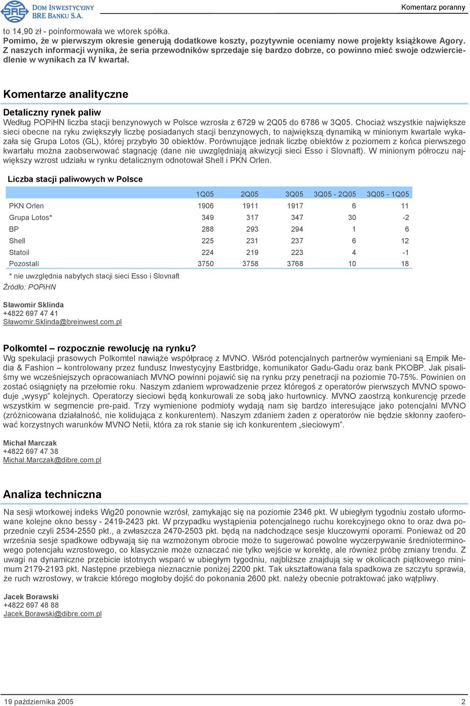 Komentarze analityczne Detaliczny rynek paliw Według POPiHN liczba stacji benzynowych w Polsce wzrosła z 6729 w 2Q05 do 6786 w 3Q05.