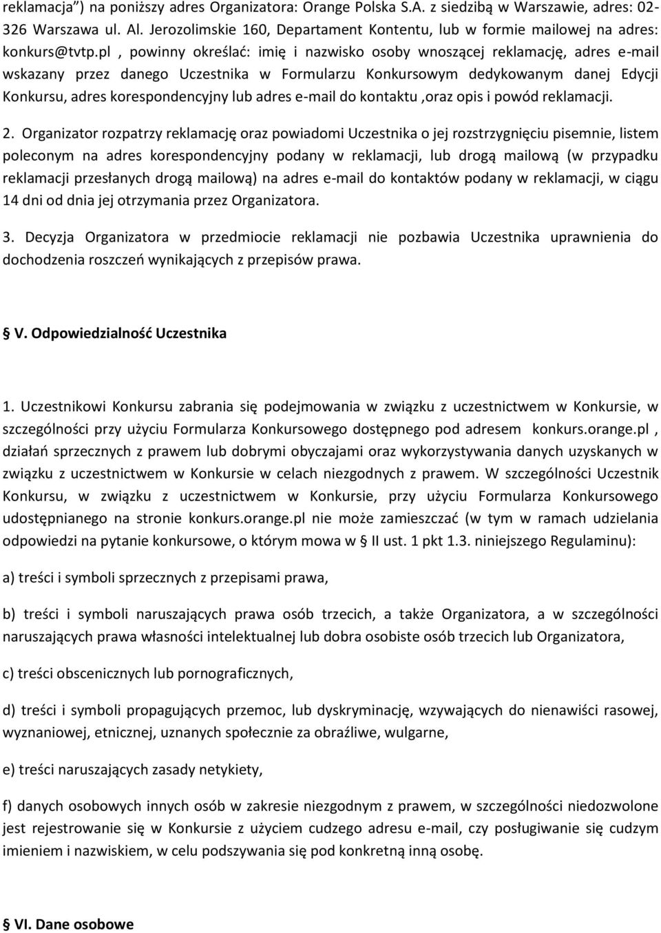 pl, powinny określać: imię i nazwisko osoby wnoszącej reklamację, adres e-mail wskazany przez danego Uczestnika w Formularzu Konkursowym dedykowanym danej Edycji Konkursu, adres korespondencyjny lub