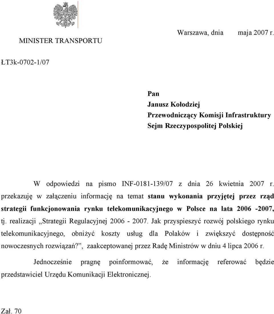 przekazuję w załączeniu informację na temat stanu wykonania przyjętej przez rząd strategii funkcjonowania rynku telekomunikacyjnego w Polsce na lata 2006-2007, tj.