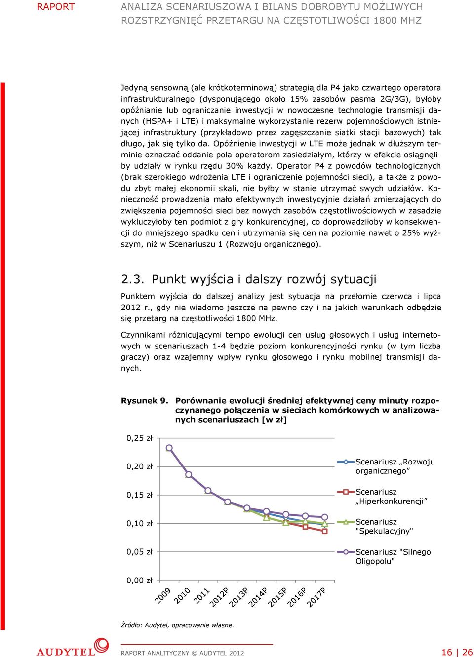 jak się tylko da. Opóźnienie inwestycji w LTE może jednak w dłuższym terminie oznaczać oddanie pola operatorom zasiedziałym, którzy w efekcie osiągnęliby udziały w rynku rzędu 30% każdy.