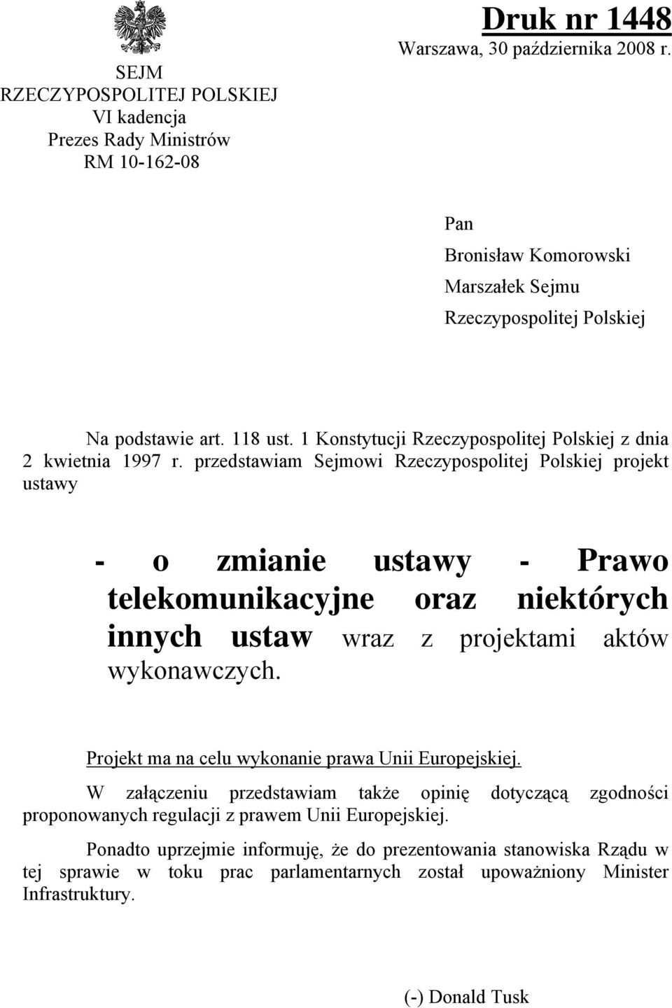 przedstawiam Sejmowi Rzeczypospolitej Polskiej projekt ustawy - o zmianie ustawy - Prawo telekomunikacyjne oraz niektórych innych ustaw wraz z projektami aktów wykonawczych.