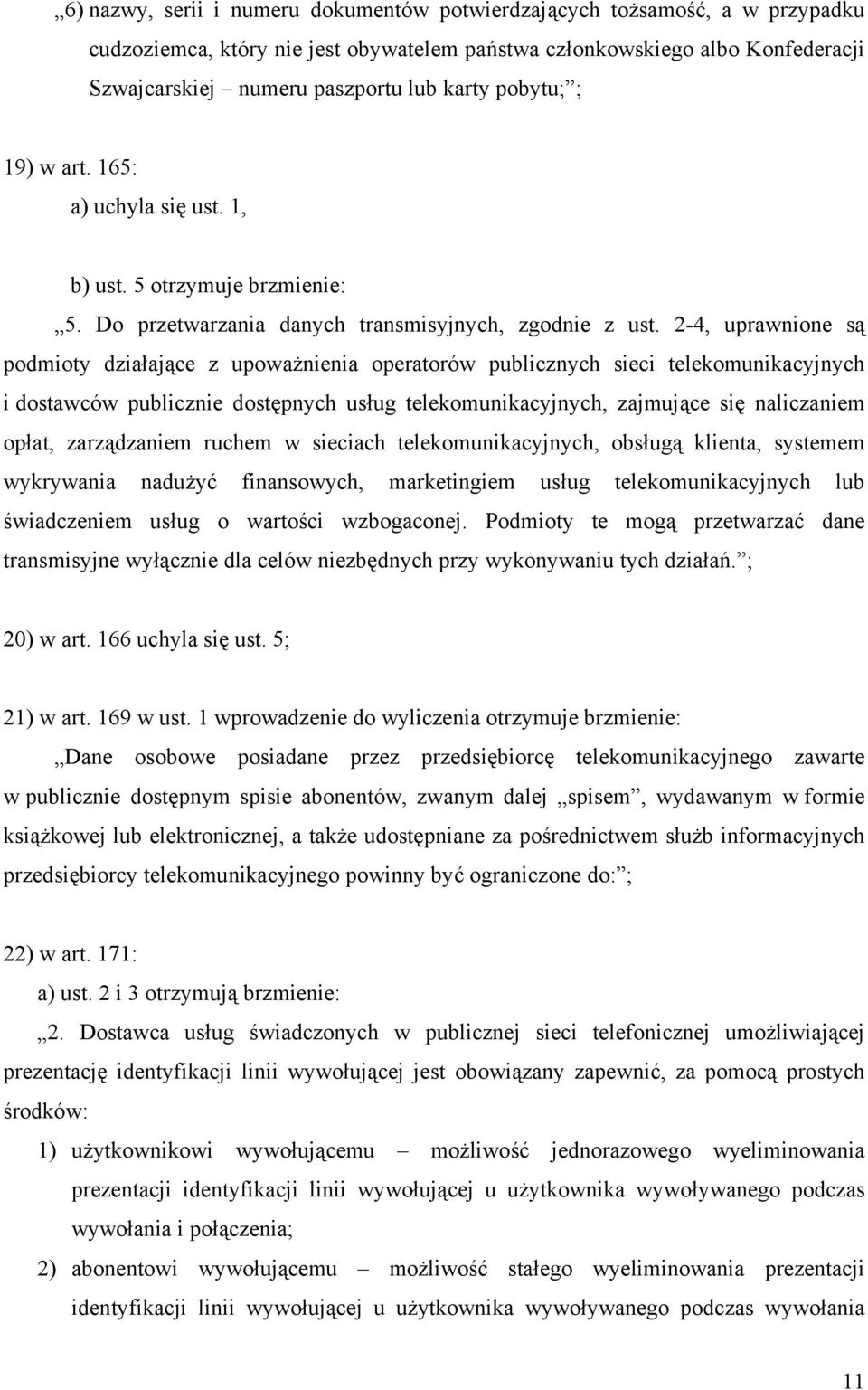 2-4, uprawnione są podmioty działające z upoważnienia operatorów publicznych sieci telekomunikacyjnych i dostawców publicznie dostępnych usług telekomunikacyjnych, zajmujące się naliczaniem opłat,