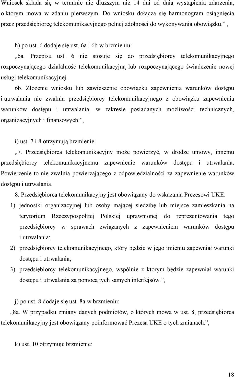 6 nie stosuje się do przedsiębiorcy telekomunikacyjnego rozpoczynającego działalność telekomunikacyjną lub rozpoczynającego świadczenie nowej usługi telekomunikacyjnej. 6b.