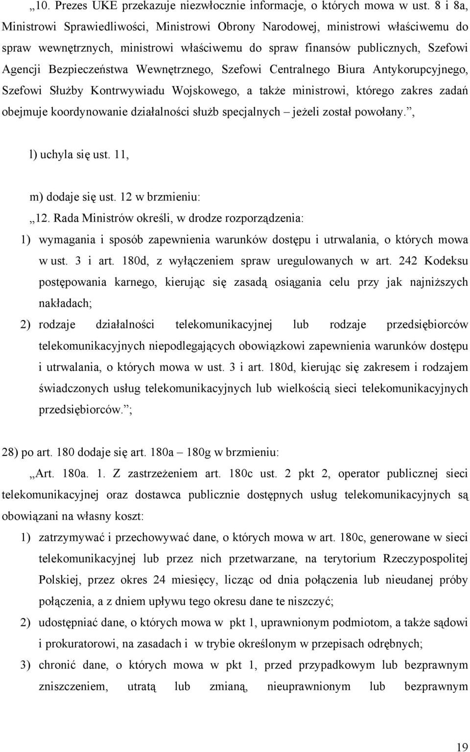 Wewnętrznego, Szefowi Centralnego Biura Antykorupcyjnego, Szefowi Służby Kontrwywiadu Wojskowego, a także ministrowi, którego zakres zadań obejmuje koordynowanie działalności służb specjalnych jeżeli