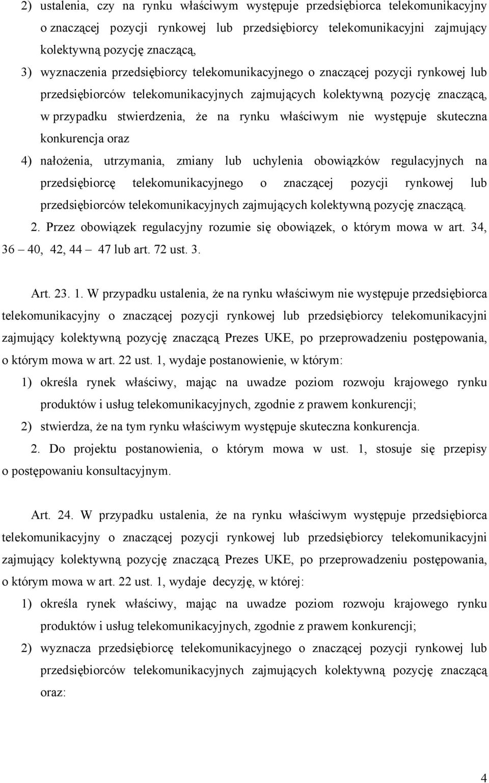 występuje skuteczna konkurencja oraz 4) nałożenia, utrzymania, zmiany lub uchylenia obowiązków regulacyjnych na przedsiębiorcę telekomunikacyjnego o znaczącej pozycji rynkowej lub przedsiębiorców