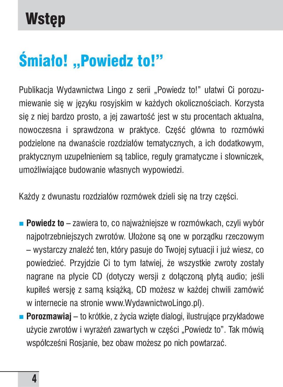 Cz Êç g ówna to rozmówki podzielone na dwanaêcie rozdzia ów tematycznych, a ich dodatkowym, praktycznym uzupe nieniem sà tablice, regu y gramatyczne i s owniczek, umo liwiajàce budowanie w asnych