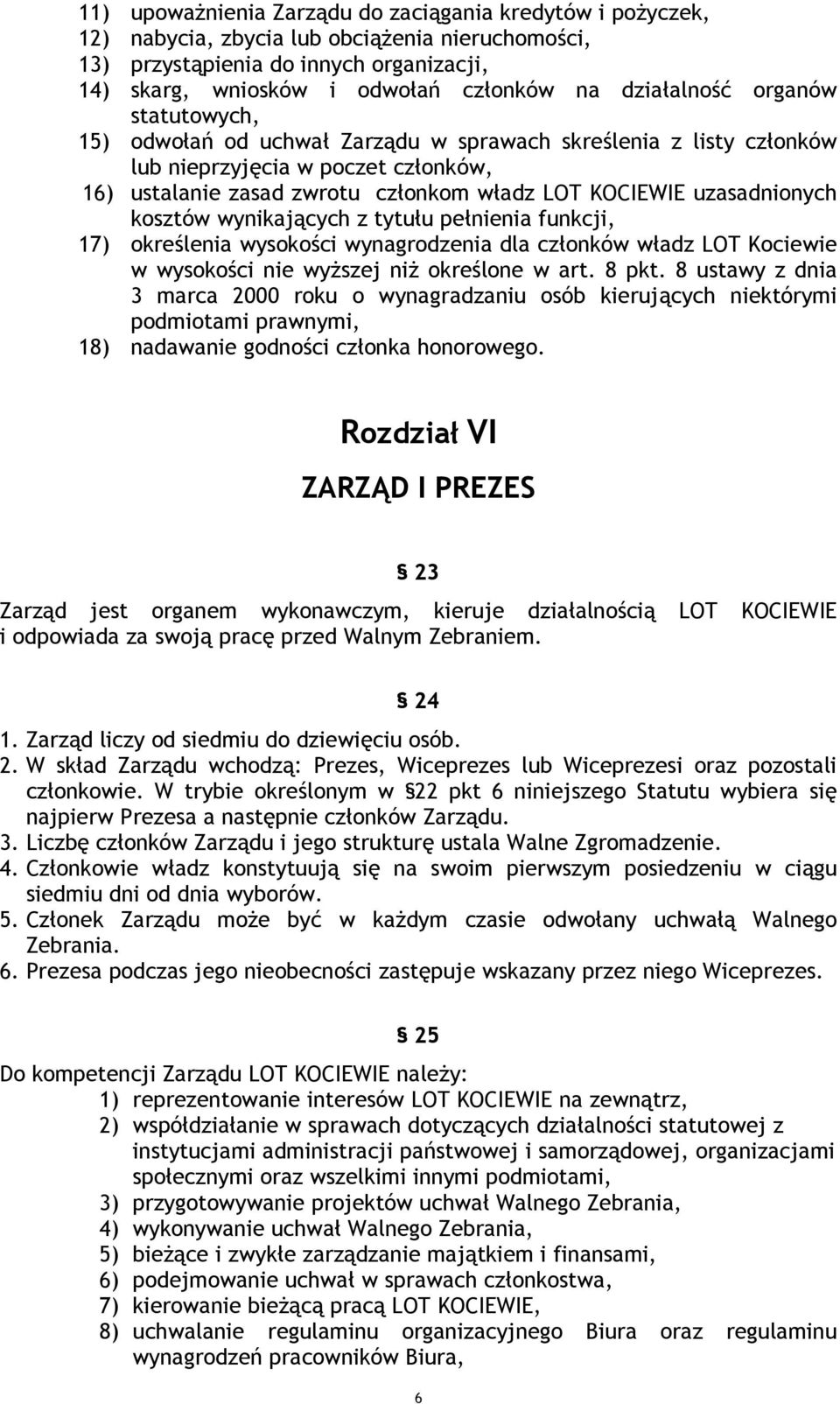uzasadnionych kosztów wynikających z tytułu pełnienia funkcji, 17) określenia wysokości wynagrodzenia dla członków władz LOT Kociewie w wysokości nie wyższej niż określone w art. 8 pkt.