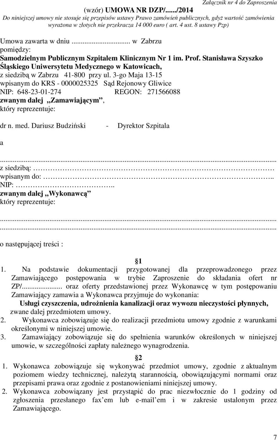 8 ustawy Pzp) Umowa zawarta w dniu... w Zabrzu pomiędzy: Samodzielnym Publicznym Szpitalem Klinicznym Nr 1 im. Prof.