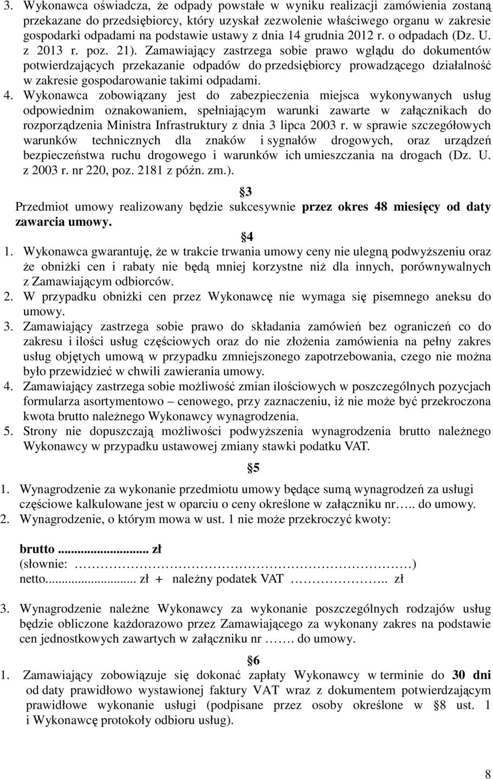 Zamawiający zastrzega sobie prawo wglądu do dokumentów potwierdzających przekazanie odpadów do przedsiębiorcy prowadzącego działalność w zakresie gospodarowanie takimi odpadami. 4.