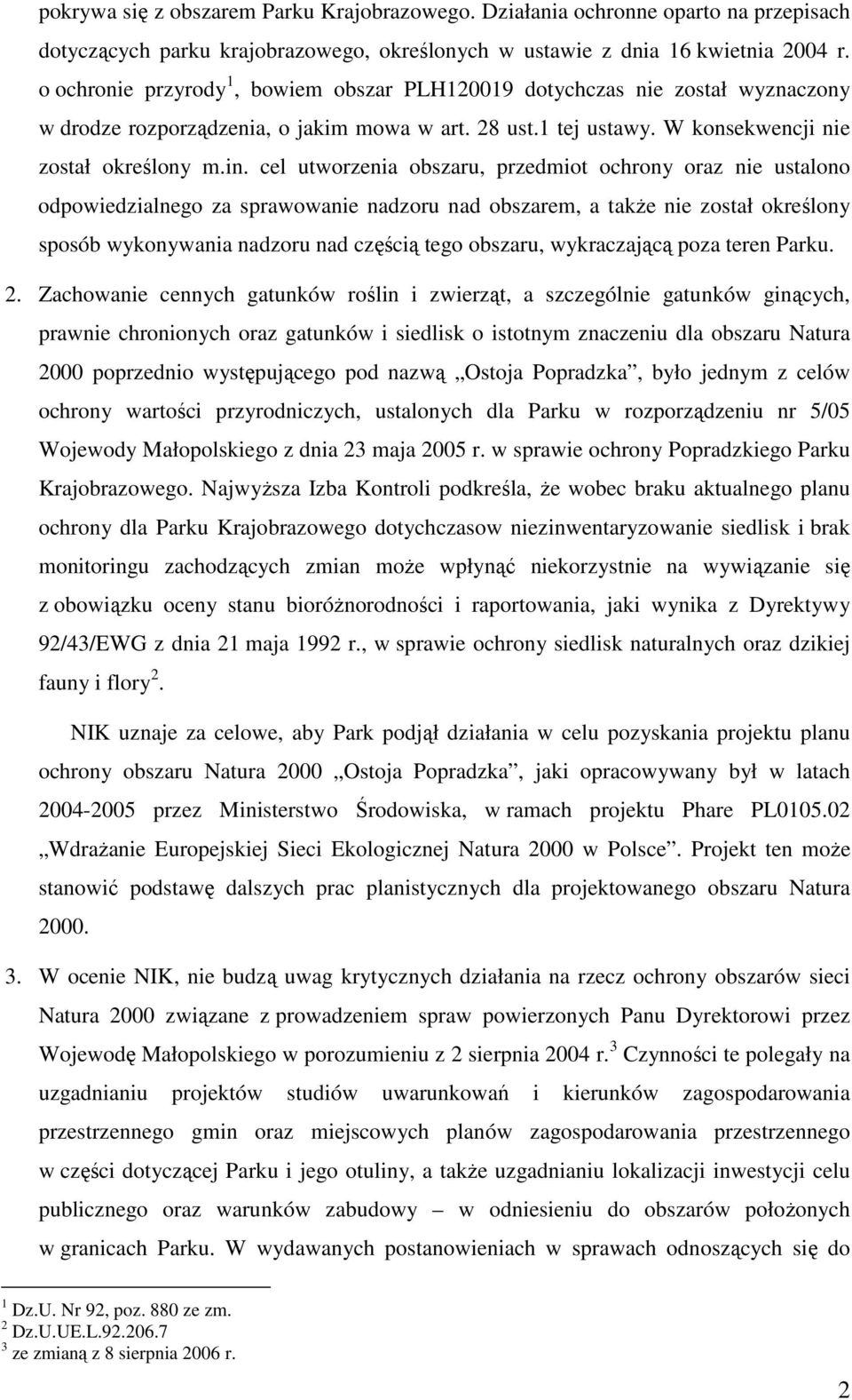 cel utworzenia obszaru, przedmiot ochrony oraz nie ustalono odpowiedzialnego za sprawowanie nadzoru nad obszarem, a takŝe nie został określony sposób wykonywania nadzoru nad częścią tego obszaru,