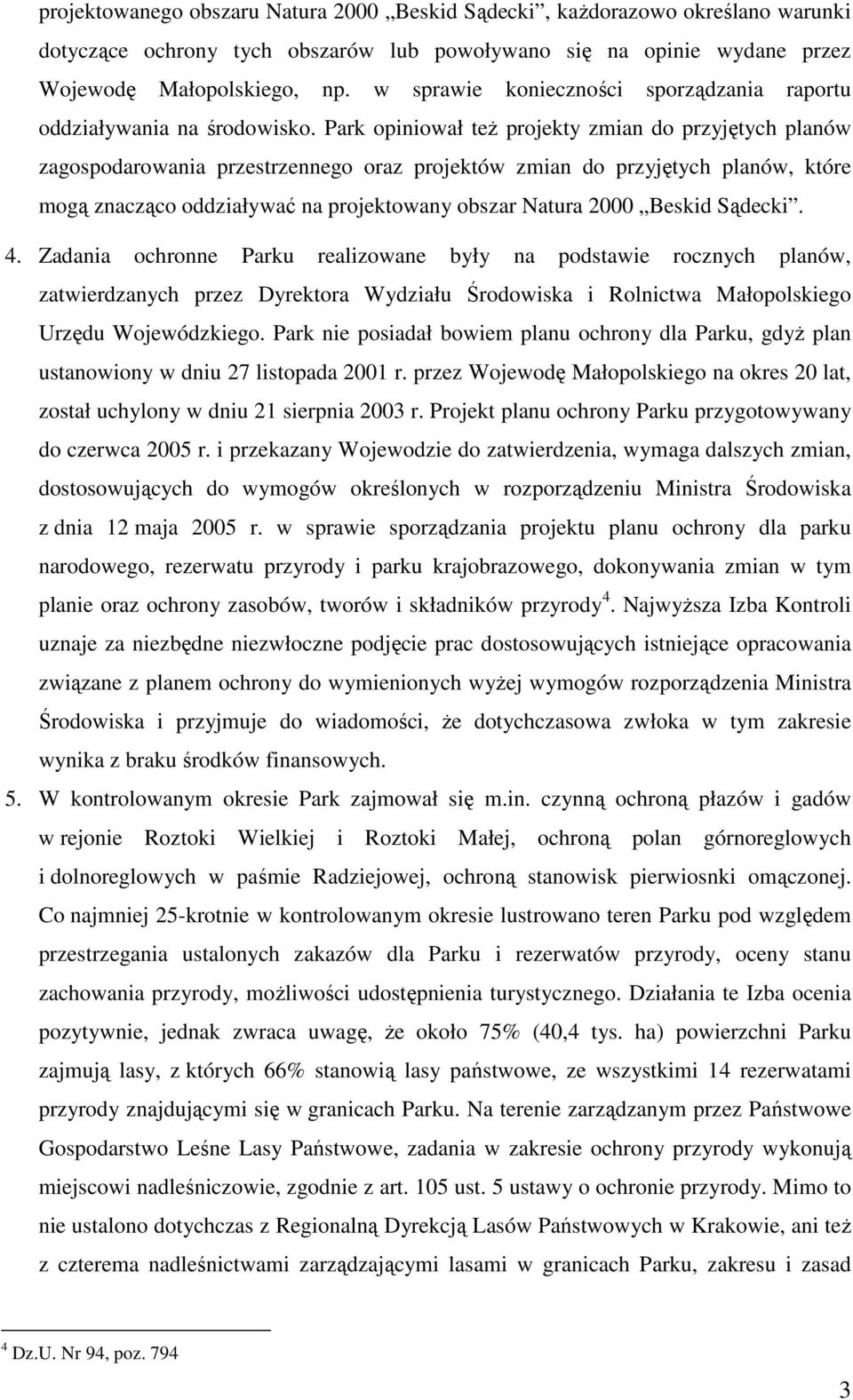 Park opiniował teŝ projekty zmian do przyjętych planów zagospodarowania przestrzennego oraz projektów zmian do przyjętych planów, które mogą znacząco oddziaływać na projektowany obszar Natura 2000