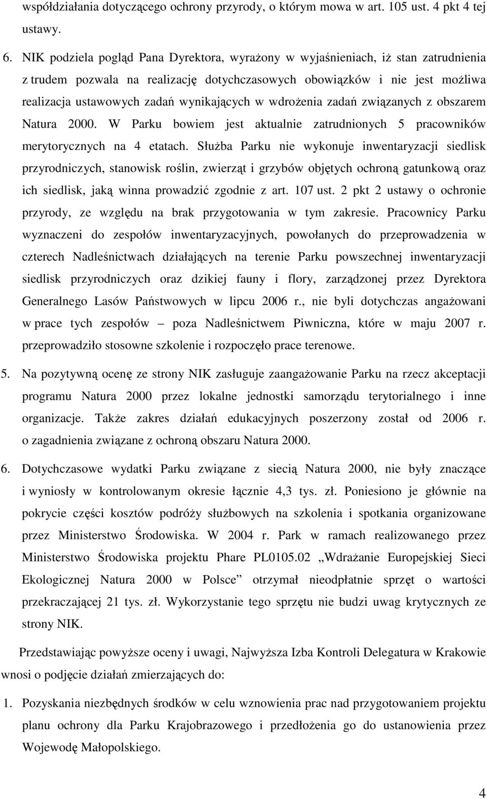 wynikających w wdroŝenia zadań związanych z obszarem Natura 2000. W Parku bowiem jest aktualnie zatrudnionych 5 pracowników merytorycznych na 4 etatach.