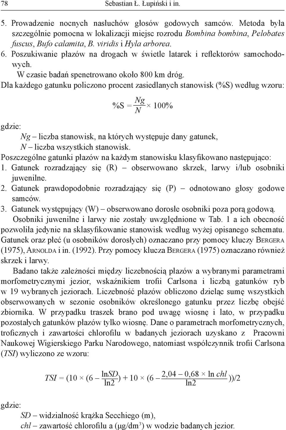 Poszukiwanie płazów na drogach w świetle latarek i reflektorów samochodowych. czasie badań spenetrowano około 800 km dróg.