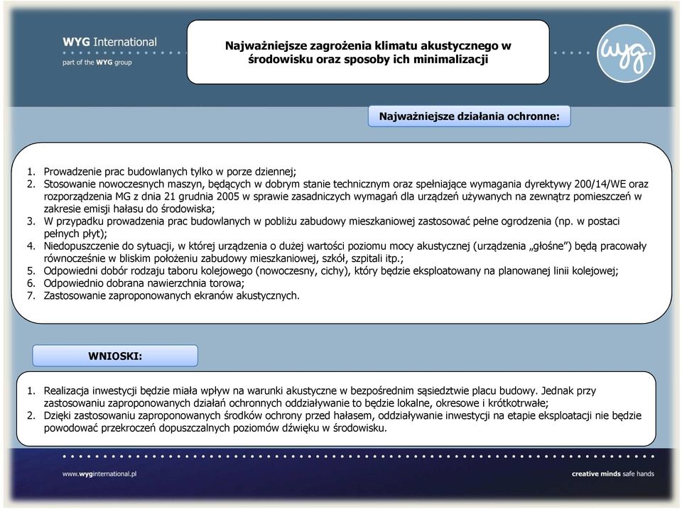 urządzeń używanych na zewnątrz pomieszczeń w zakresie emisji hałasu do środowiska; 3. W przypadku prowadzenia prac budowlanych w pobliżu zabudowy mieszkaniowej zastosować pełne ogrodzenia (np.