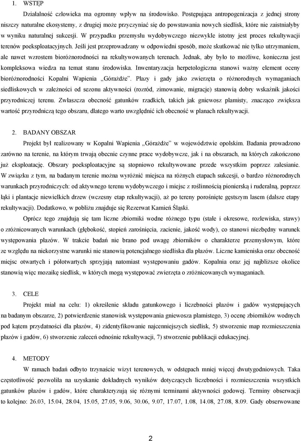 W przypadku przemysłu wydobywczego niezwykle istotny jest proces rekultywacji terenów poeksploatacyjnych.