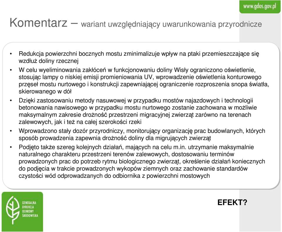 ograniczenie rozproszenia snopa światła, skierowanego w dół Dzięki zastosowaniu metody nasuwowej w przypadku mostów najazdowych i technologii betonowania nawisowego w przypadku mostu nurtowego