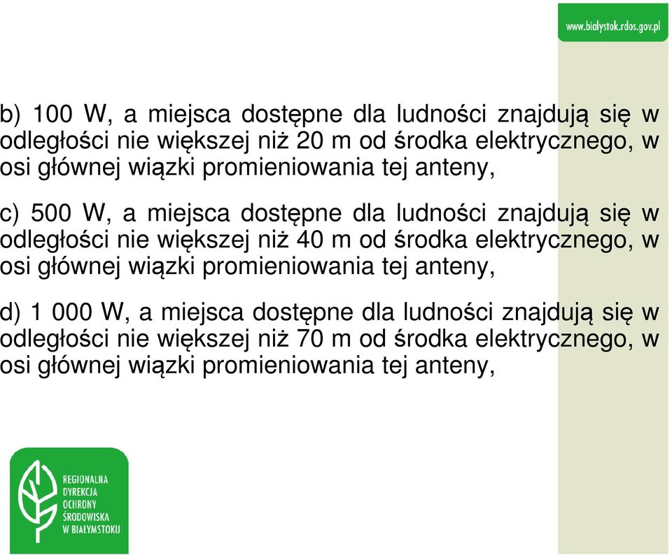 niż 40 m od środka elektrycznego, w osi głównej wiązki promieniowania tej anteny, d) 1 000 W, a miejsca dostępne dla