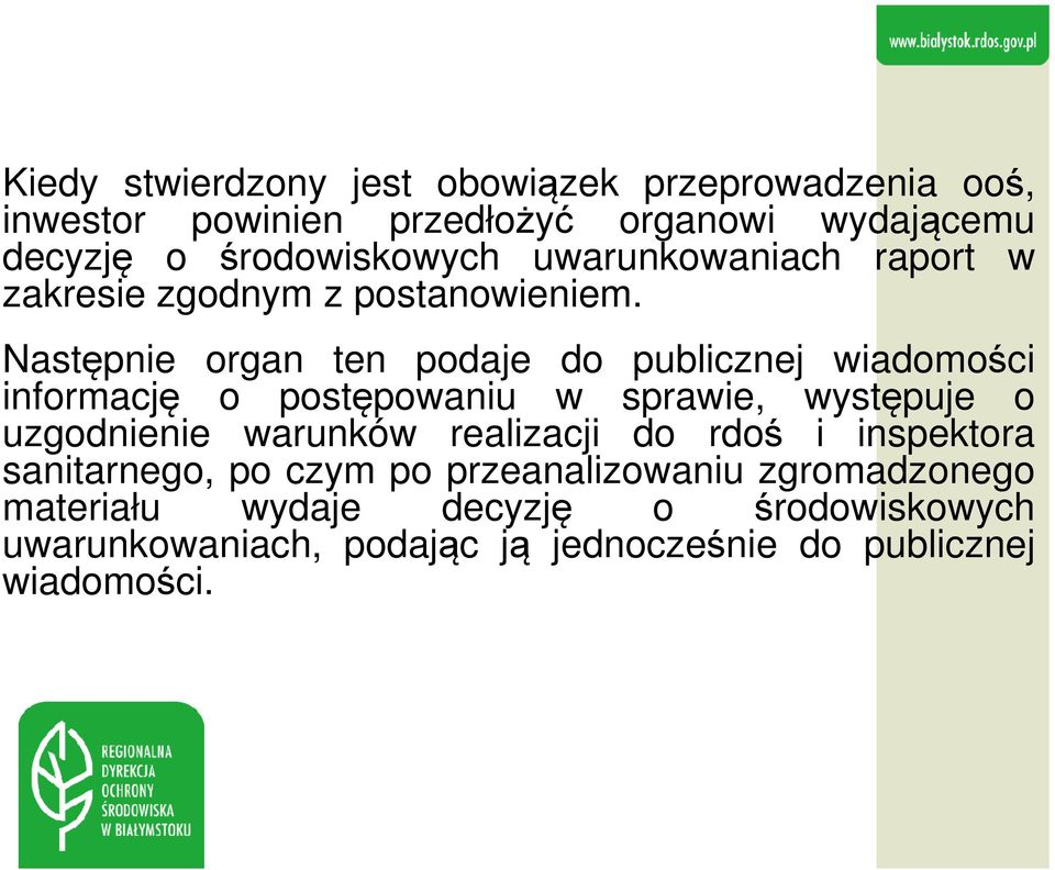 Następnie organ ten podaje do publicznej wiadomości informację o postępowaniu w sprawie, występuje o uzgodnienie warunków