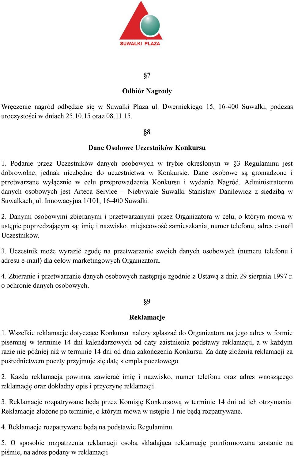 Dane osobowe są gromadzone i przetwarzane wyłącznie w celu przeprowadzenia Konkursu i wydania Nagród.