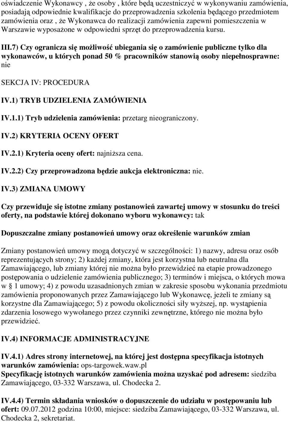 7) Czy ogranicza się moŝliwość ubiegania się o zamówienie publiczne tylko dla wykonawców, u których ponad 50 % pracowników stanowią osoby niepełnosprawne: nie SEKCJA IV: PROCEDURA IV.