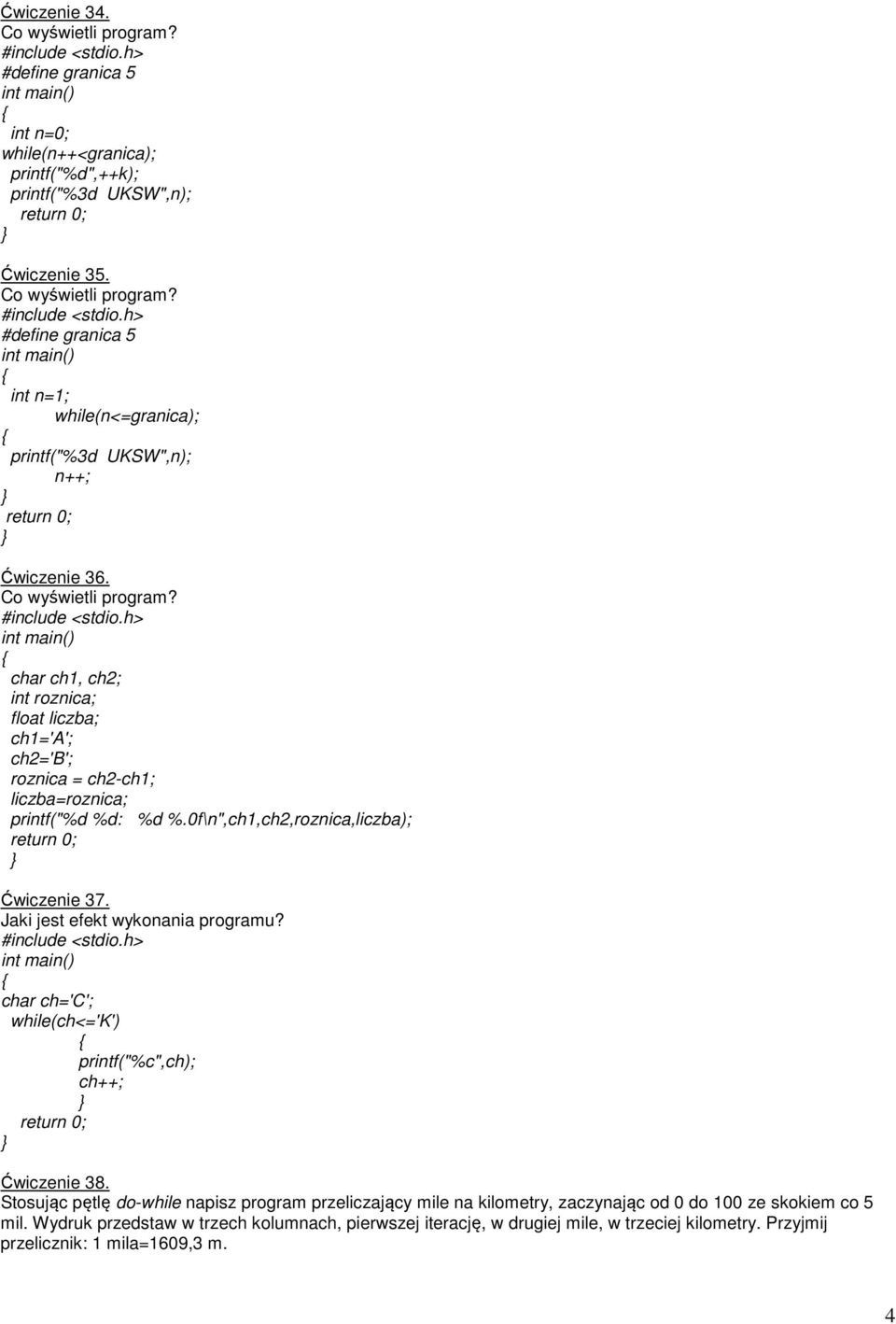 char ch1, ch2; int roznica; float liczba; ch1='a'; ch2='b'; roznica = ch2-ch1; liczba=roznica; printf("%d %d: %d %.0f\n",ch1,ch2,roznica,liczba); Ćwiczenie 37.