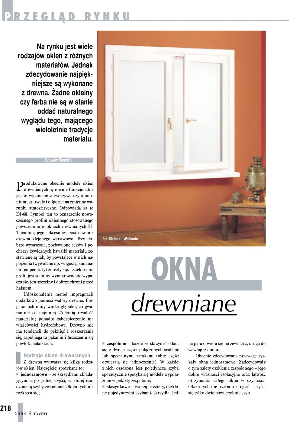 Jaros³aw Barañski Produkowane obecnie modele okien drewnianych s¹ równie funkcjonalne jak te wykonane z tworzywa czy aluminium; s¹ trwa³e i odporne na zmienne warunki atmosferyczne.