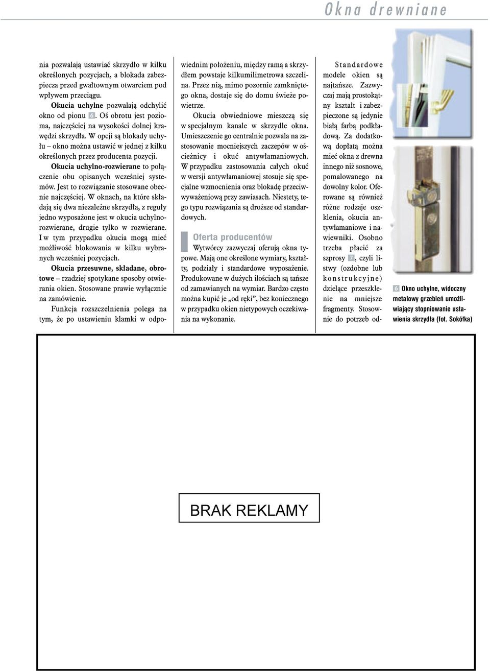 Okucia uchylno-rozwierane to po³¹czenie obu opisanych wczeœniej systemów. Jest to rozwi¹zanie stosowane obecnie najczêœciej.