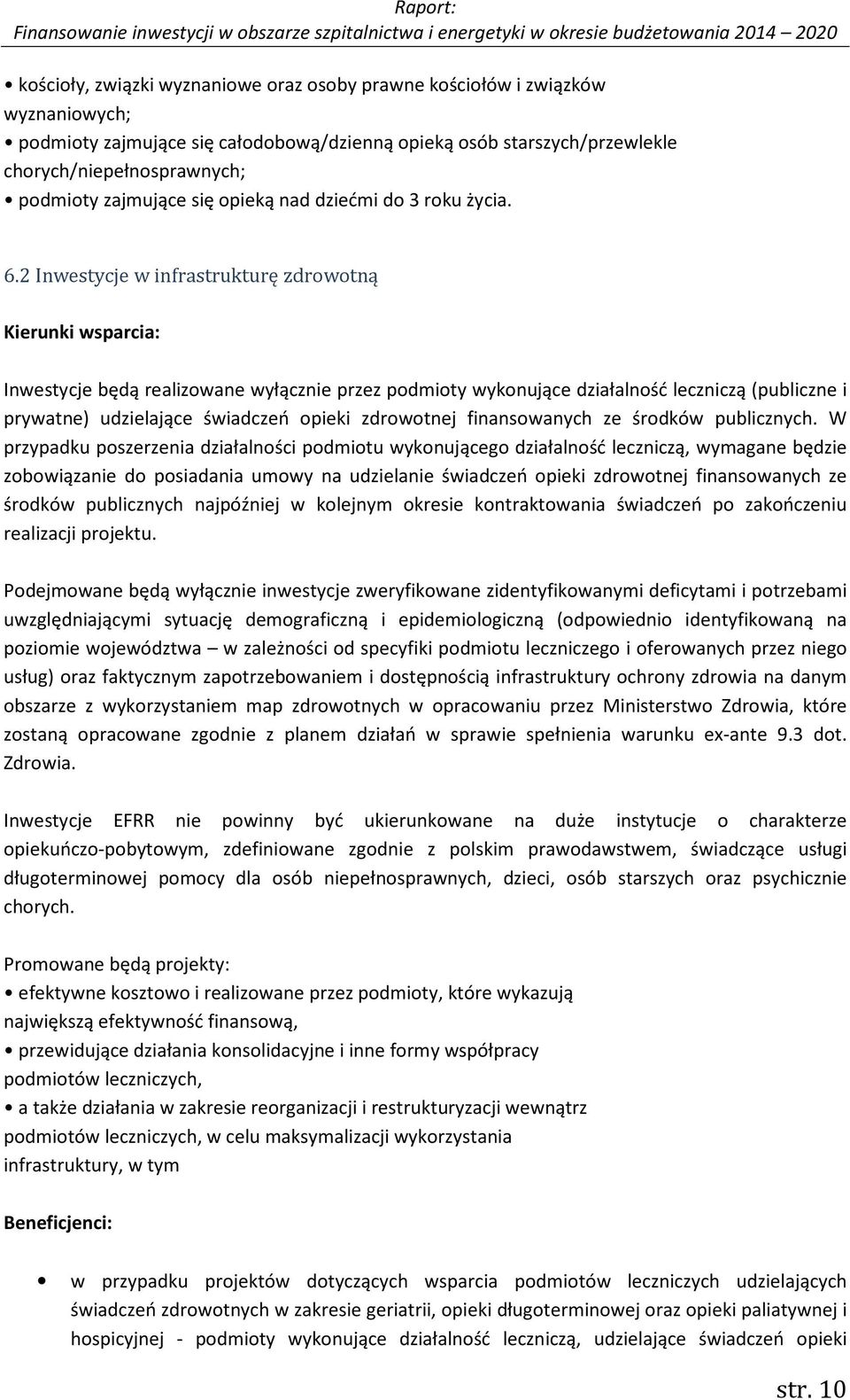 2 Inwestycje w infrastrukturę zdrowotną Kierunki wsparcia: Inwestycje będą realizowane wyłącznie przez podmioty wykonujące działalność leczniczą (publiczne i prywatne) udzielające świadczeń opieki