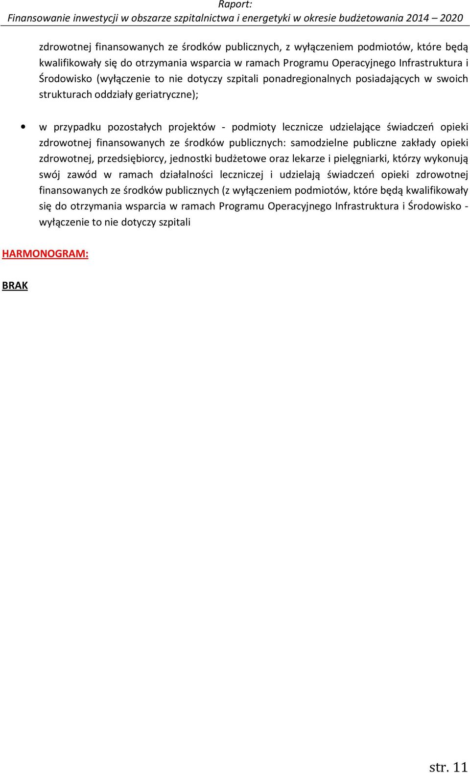 finansowanych ze środków publicznych: samodzielne publiczne zakłady opieki zdrowotnej, przedsiębiorcy, jednostki budżetowe oraz lekarze i pielęgniarki, którzy wykonują swój zawód w ramach