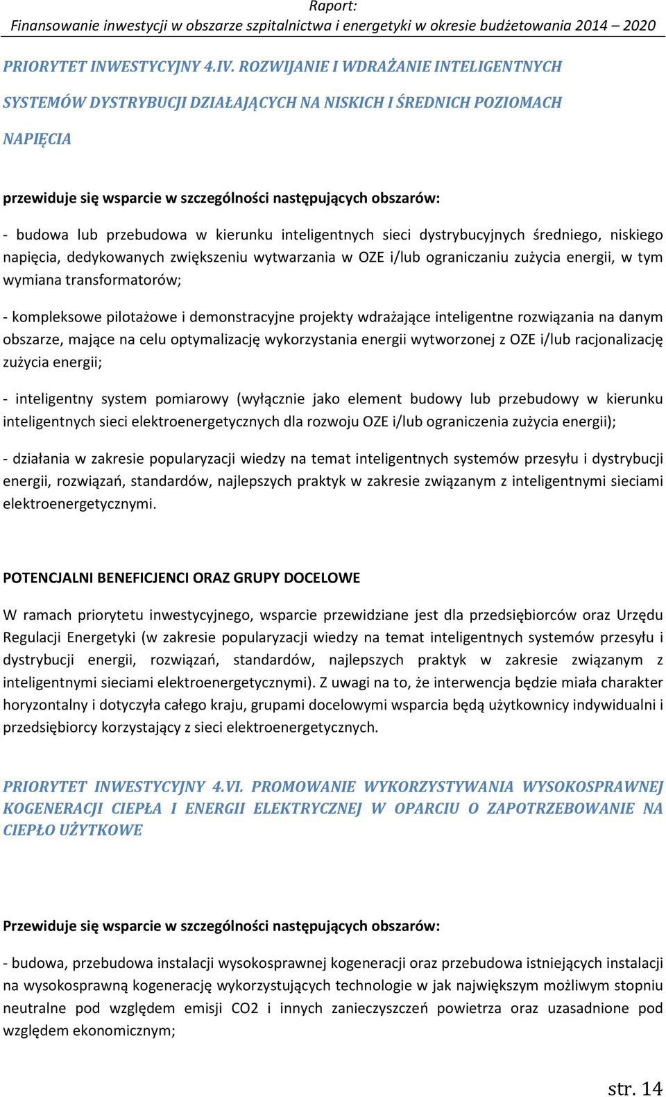 w kierunku inteligentnych sieci dystrybucyjnych średniego, niskiego napięcia, dedykowanych zwiększeniu wytwarzania w OZE i/lub ograniczaniu zużycia energii, w tym wymiana transformatorów; kompleksowe