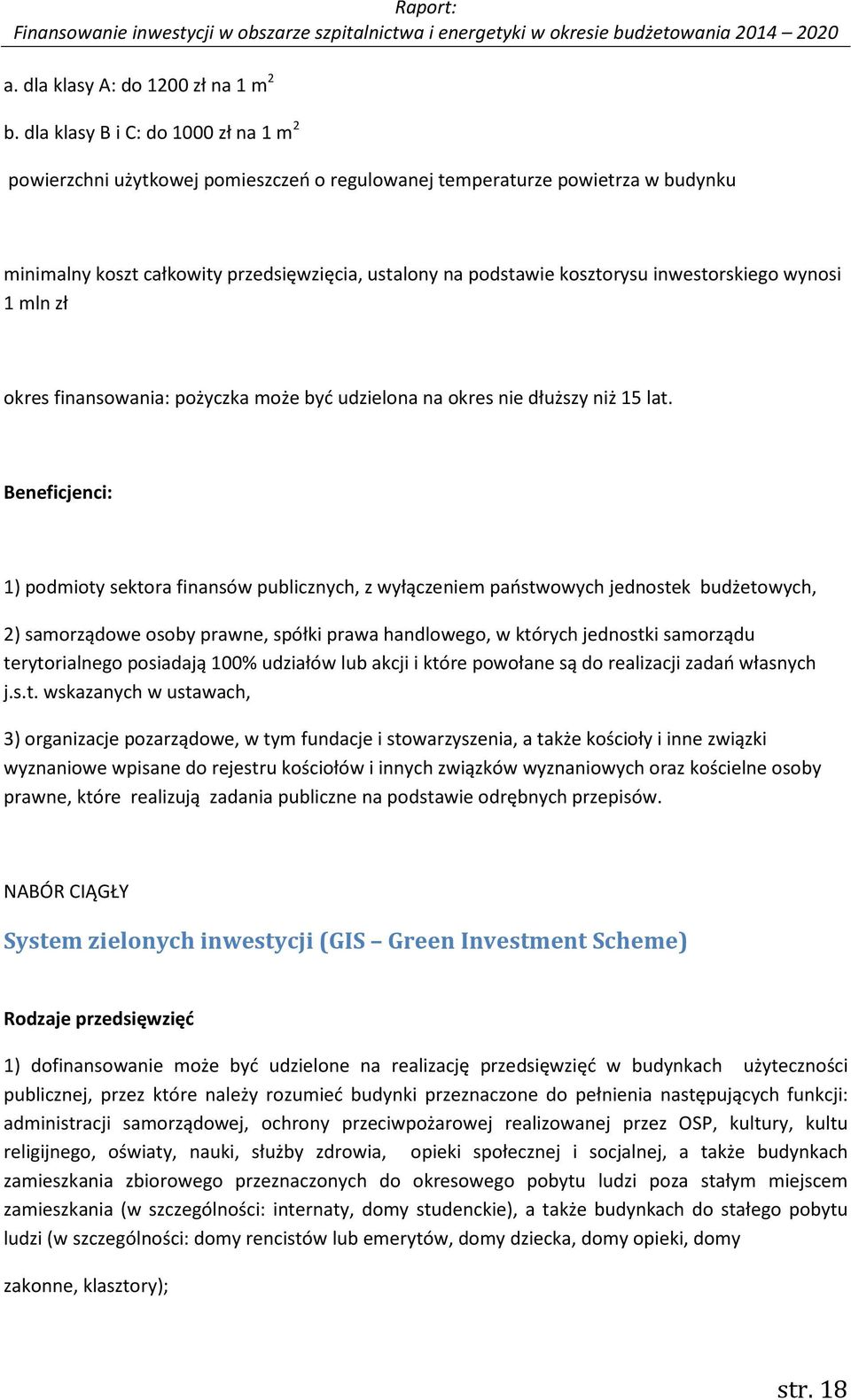 inwestorskiego wynosi 1 mln zł okres finansowania: pożyczka może być udzielona na okres nie dłuższy niż 15 lat.