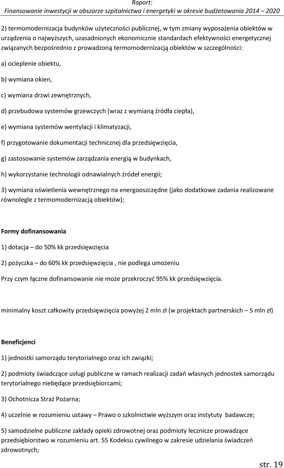 ciepła), e) wymiana systemów wentylacji i klimatyzacji, f) przygotowanie dokumentacji technicznej dla przedsięwzięcia, g) zastosowanie systemów zarządzania energią w budynkach, h) wykorzystanie